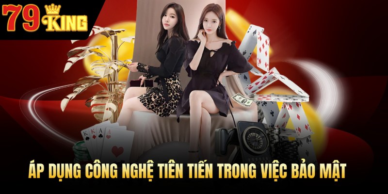 Dùng công nghệ tiên tiến trong việc bảo mật.