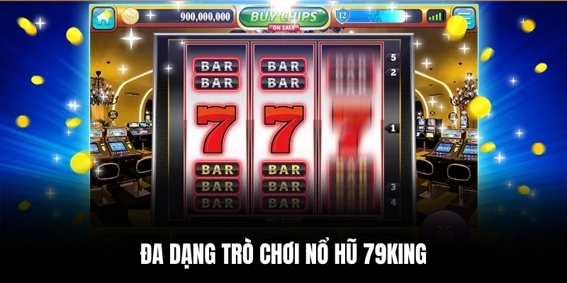 Đa dạng trò chơi nổ hũ 79king.